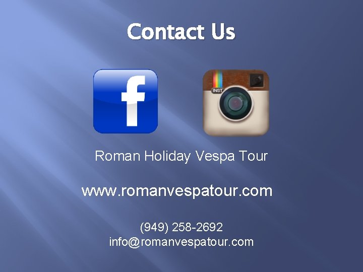 Contact Us Roman Holiday Vespa Tour www. romanvespatour. com (949) 258 -2692 info@romanvespatour. com