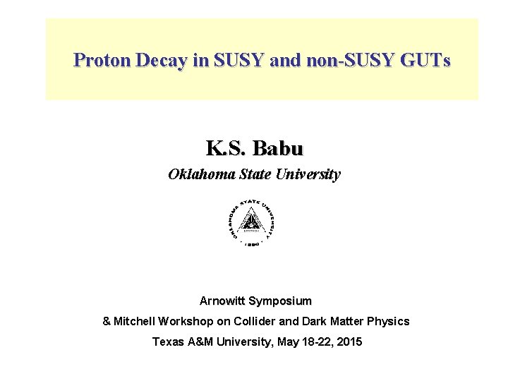 Proton Decay in SUSY and non-SUSY GUTs K. S. Babu Oklahoma State University Arnowitt