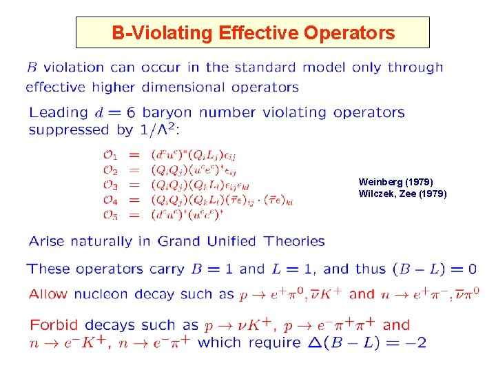 B-Violating Effective Operators Weinberg (1979) Wilczek, Zee (1979) 