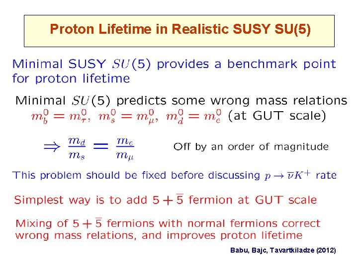 Proton Lifetime in Realistic SUSY SU(5) Babu, Bajc, Tavartkiladze (2012) 