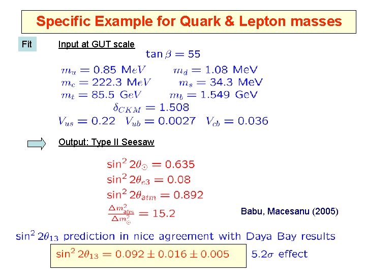 Specific Example for Quark & Lepton masses Fit Input at GUT scale Output: Type