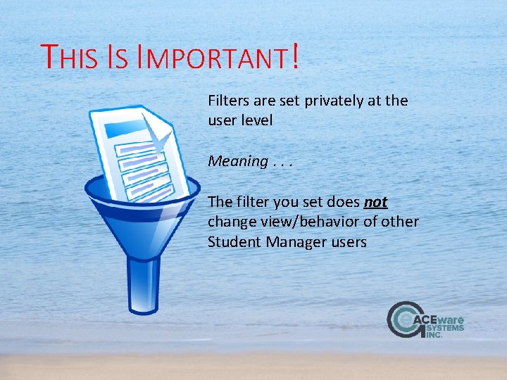 THIS IS IMPORTANT! Filters are set privately at the user level Meaning. . .