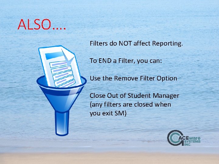ALSO…. Filters do NOT affect Reporting. To END a Filter, you can: Use the