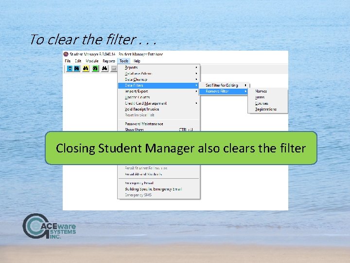 To clear the filter. . . Closing Student Manager also clears the filter 