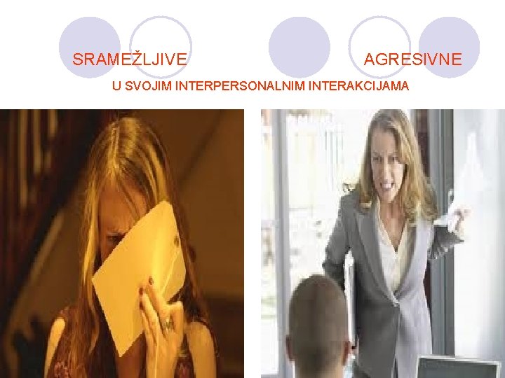 SRAMEŽLJIVE AGRESIVNE U SVOJIM INTERPERSONALNIM INTERAKCIJAMA 