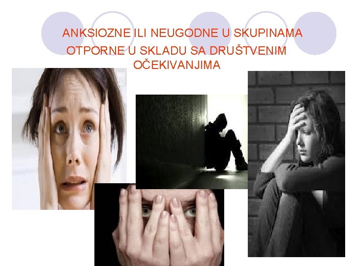 ANKSIOZNE ILI NEUGODNE U SKUPINAMA OTPORNE U SKLADU SA DRUŠTVENIM OČEKIVANJIMA 