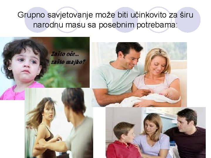 Grupno savjetovanje može biti učinkovito za širu narodnu masu sa posebnim potrebama: 