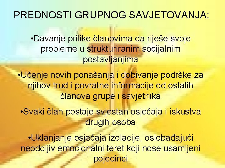 PREDNOSTI GRUPNOG SAVJETOVANJA: • Davanje prilike članovima da riješe svoje probleme u strukturiranim socijalnim