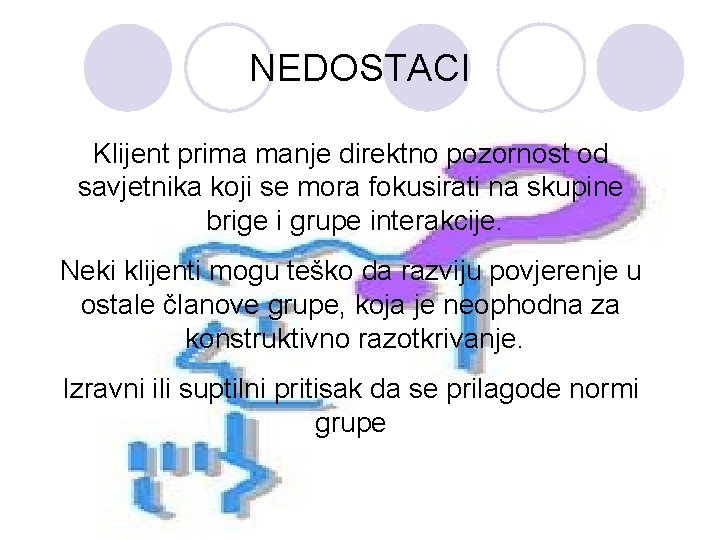 NEDOSTACI Klijent prima manje direktno pozornost od savjetnika koji se mora fokusirati na skupine