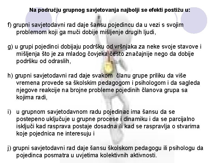 Na području grupnog savjetovanja najbolji se efekti postižu u: f) grupni savjetodavni rad daje