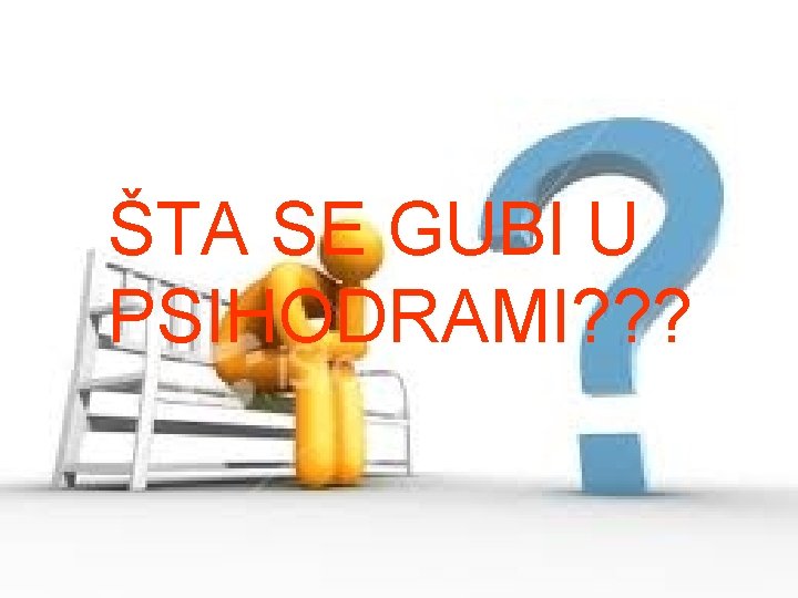 ŠTA SE GUBI U PSIHODRAMI? ? ? 