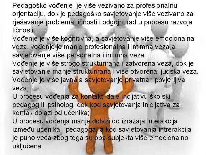 Pedagoško vođenje je više vezivano za profesionalnu orjentaciju, dok je pedagoško savjetovanje više vezivano