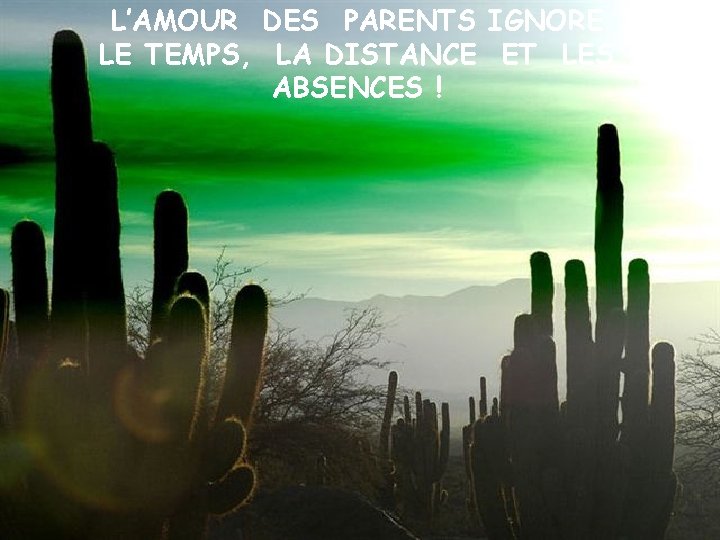 L’AMOUR DES PARENTS IGNORE LE TEMPS, LA DISTANCE ET LES ABSENCES ! 