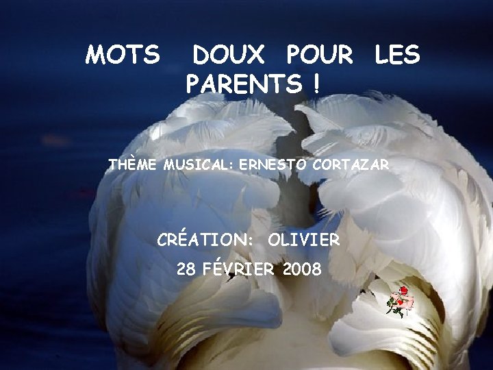 MOTS DOUX POUR LES PARENTS ! THÈME MUSICAL: ERNESTO CORTAZAR CRÉATION: OLIVIER 28 FÉVRIER