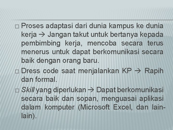 � Proses adaptasi dari dunia kampus ke dunia kerja Jangan takut untuk bertanya kepada