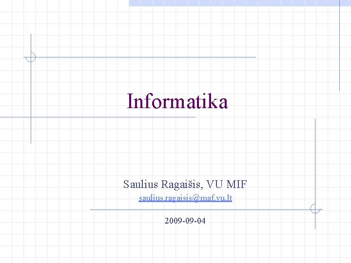 Informatika Saulius Ragaišis, VU MIF saulius. ragaisis@maf. vu. lt 2009 -09 -04 