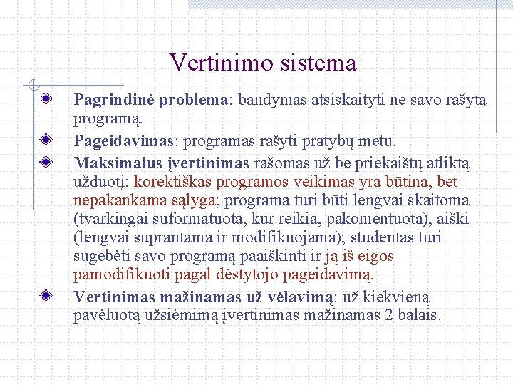 Vertinimo sistema Pagrindinė problema: bandymas atsiskaityti ne savo rašytą programą. Pageidavimas: programas rašyti pratybų