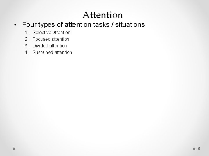 Attention • Four types of attention tasks / situations 1. 2. 3. 4. Selective