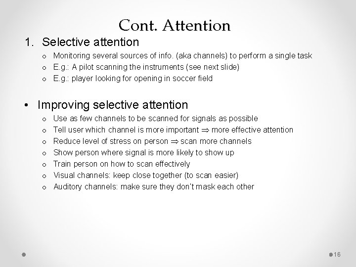 Cont. Attention 1. Selective attention o Monitoring several sources of info. (aka channels) to