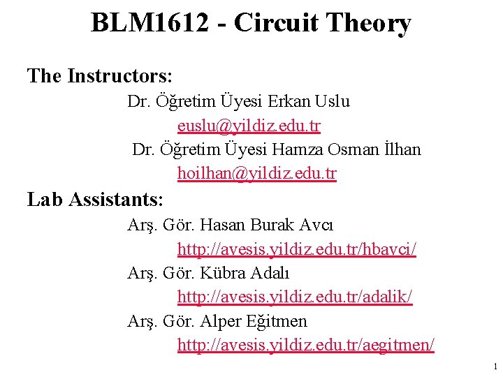 BLM 1612 - Circuit Theory The Instructors: Dr. Öğretim Üyesi Erkan Uslu euslu@yildiz. edu.