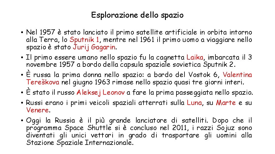 Esplorazione dello spazio • Nel 1957 è stato lanciato il primo satellite artificiale in