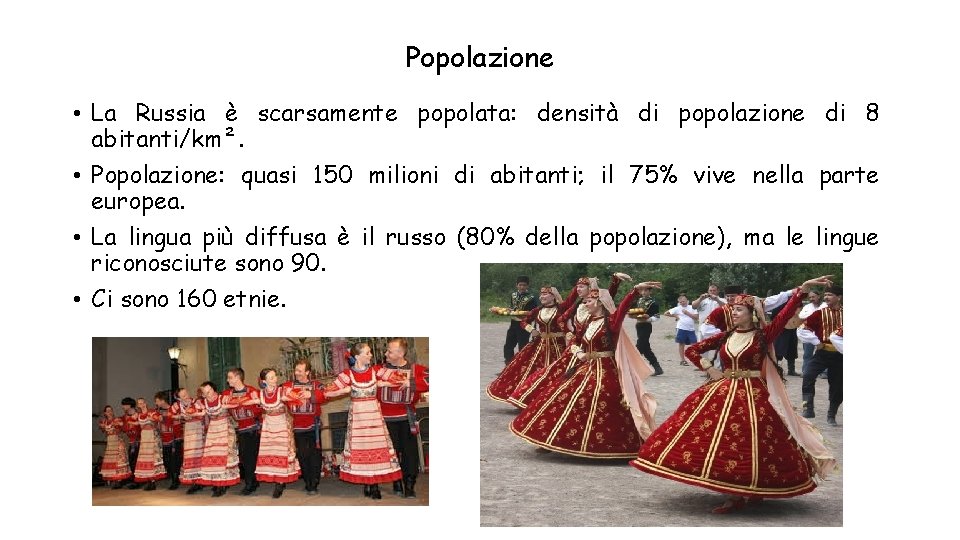 Popolazione • La Russia è scarsamente popolata: densità di popolazione di 8 abitanti/km². •