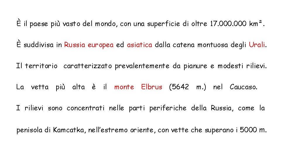 È il paese più vasto del mondo, con una superficie di oltre 17. 000