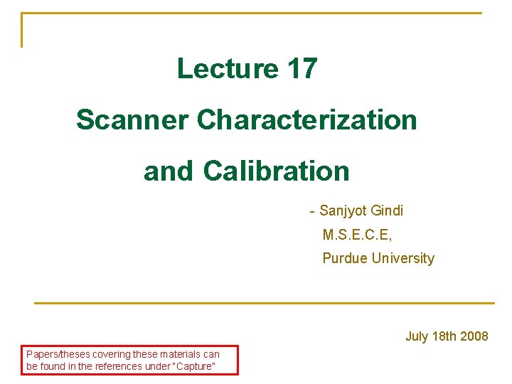 Lecture 17 Scanner Characterization and Calibration - Sanjyot Gindi M. S. E. C. E,