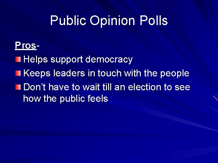 Public Opinion Polls Pros. Helps support democracy Keeps leaders in touch with the people