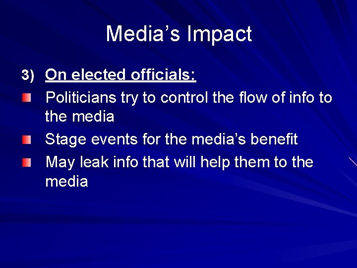 Media’s Impact 3) On elected officials: Politicians try to control the flow of info