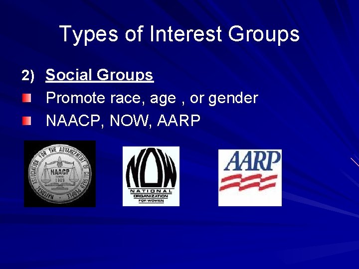 Types of Interest Groups 2) Social Groups Promote race, age , or gender NAACP,