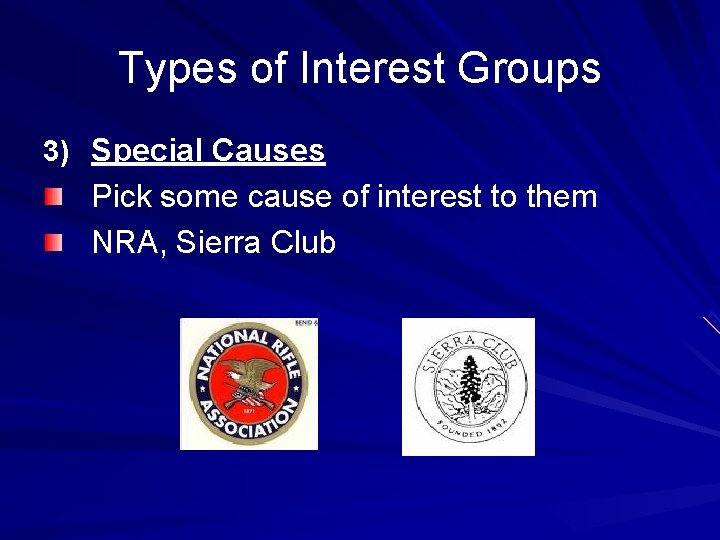 Types of Interest Groups 3) Special Causes Pick some cause of interest to them