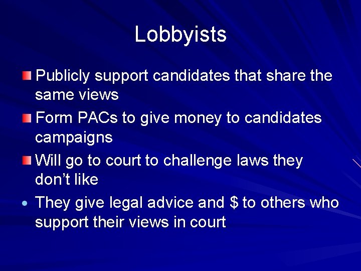 Lobbyists Publicly support candidates that share the same views Form PACs to give money