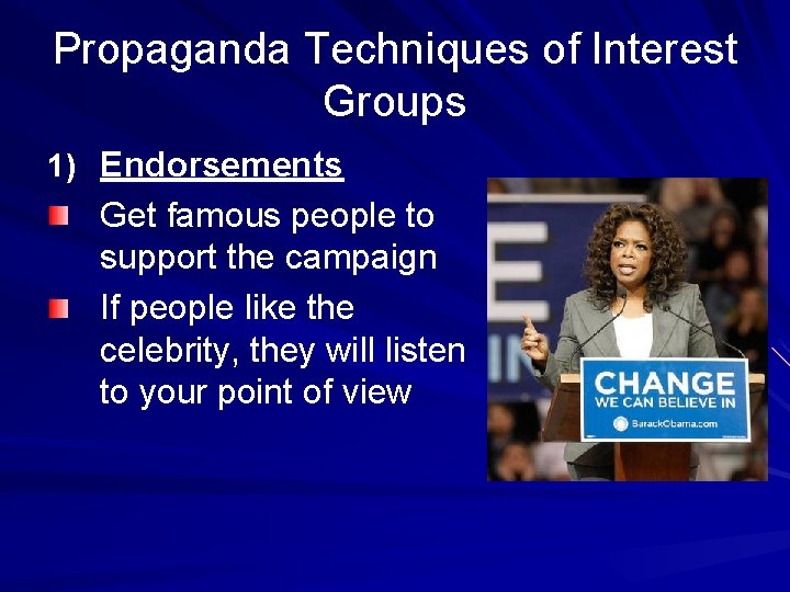 Propaganda Techniques of Interest Groups 1) Endorsements Get famous people to support the campaign