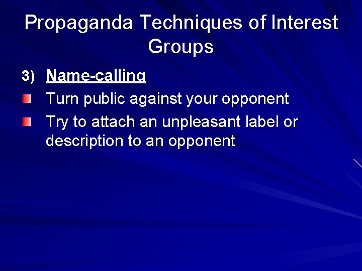 Propaganda Techniques of Interest Groups 3) Name-calling Turn public against your opponent Try to