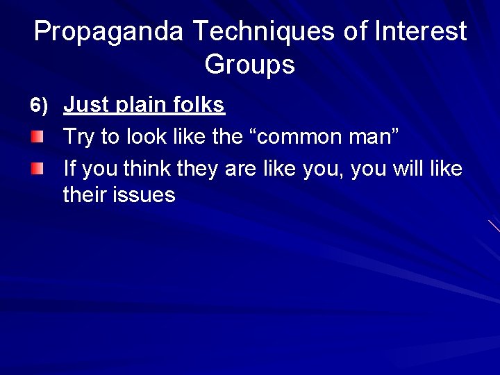 Propaganda Techniques of Interest Groups 6) Just plain folks Try to look like the