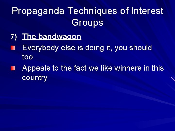 Propaganda Techniques of Interest Groups 7) The bandwagon Everybody else is doing it, you