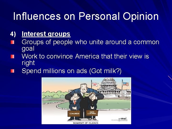 Influences on Personal Opinion 4) Interest groups Groups of people who unite around a