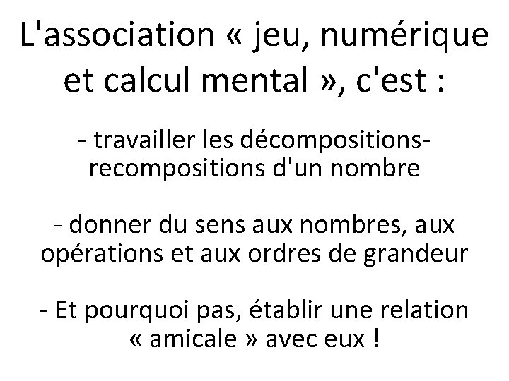 L'association « jeu, numérique et calcul mental » , c'est : - travailler les