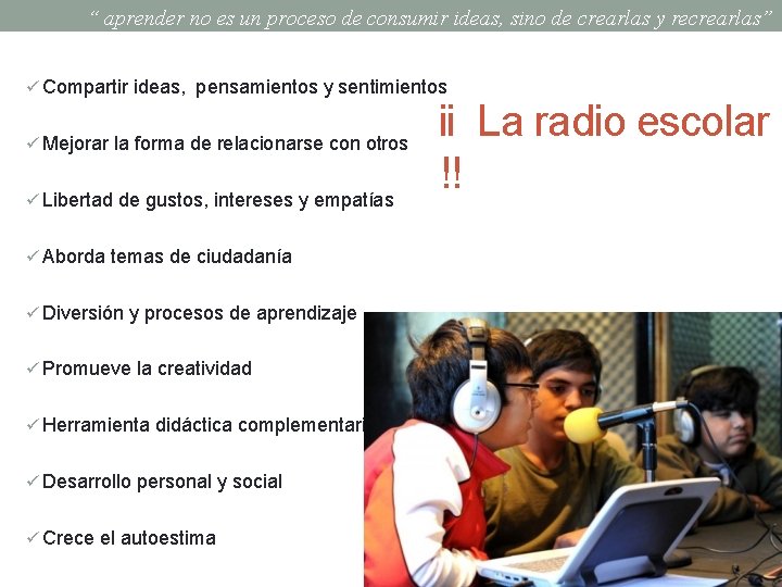 “ aprender no es un proceso de consumir ideas, sino de crearlas y recrearlas”