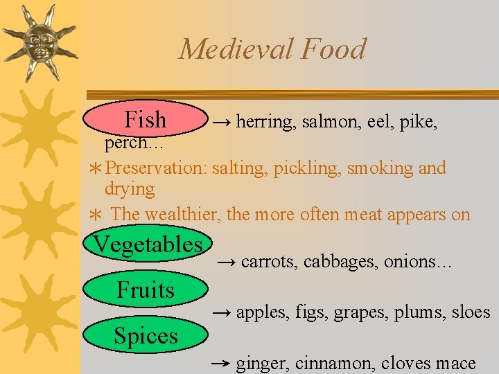 Medieval Food Fish → herring, salmon, eel, pike, perch… ＊Preservation: salting, pickling, smoking and