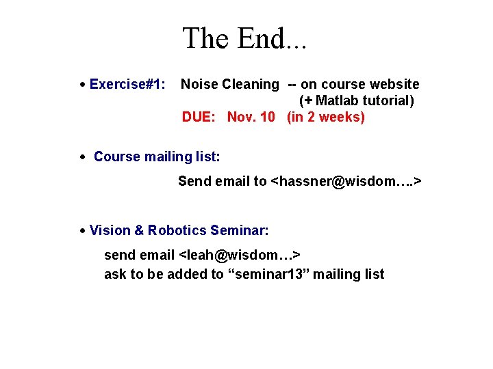 The End. . . · Exercise#1: Noise Cleaning -- on course website (+ Matlab