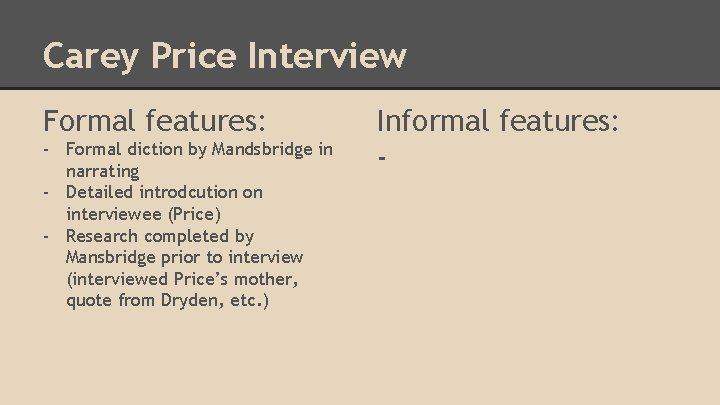 Carey Price Interview Formal features: - Formal diction by Mandsbridge in narrating - Detailed