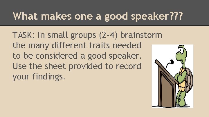 What makes one a good speaker? ? ? TASK: In small groups (2 -4)