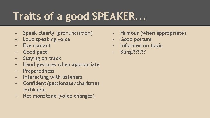 Traits of a good SPEAKER. . . - Speak clearly (pronunciation) Loud speaking voice