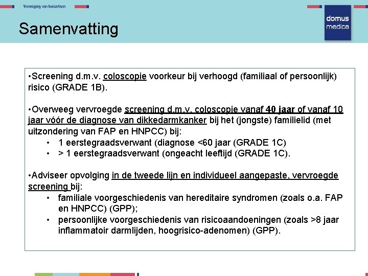 Samenvatting • Screening d. m. v. coloscopie voorkeur bij verhoogd (familiaal of persoonlijk) risico