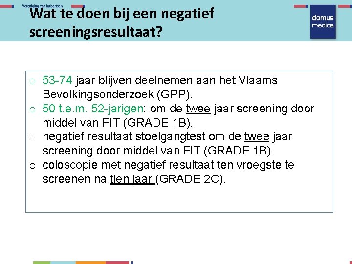 Wat te doen bij een negatief screeningsresultaat? o 53 -74 jaar blijven deelnemen aan