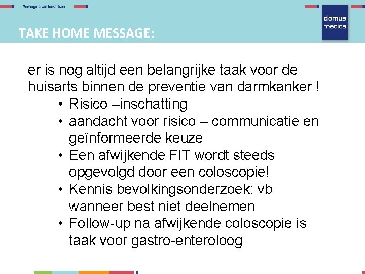 TAKE HOME MESSAGE: er is nog altijd een belangrijke taak voor de huisarts binnen