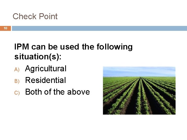 Check Point 10 IPM can be used the following situation(s): A) Agricultural B) Residential Check Point 10 IPM can be used the following situation(s): A) Agricultural B) Residential