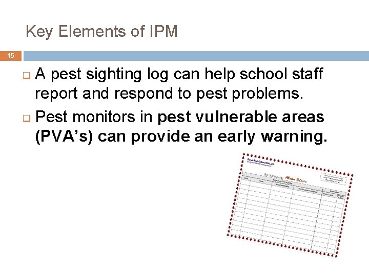 Key Elements of IPM 15 A pest sighting log can help school staff report